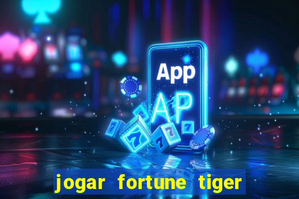 jogar fortune tiger de graca